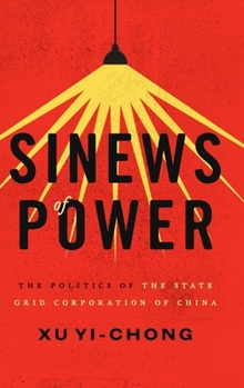 Hardcover Sinews of Power: The Politics of the State Grid Corporation of China Book