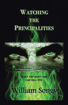 Paperback Watching the Principalities: What You Don't See Can Kill You Book