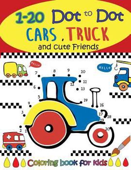 Paperback 1-20 Dot to Dot Cars, Trucks and cute Friends coloring book for kids: Activity Connect the dots, Coloring Book for Kids Ages 2-4 3-5 Book