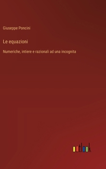 Hardcover Le equazioni: Numeriche, intiere e razionali ad una incognita [French] Book