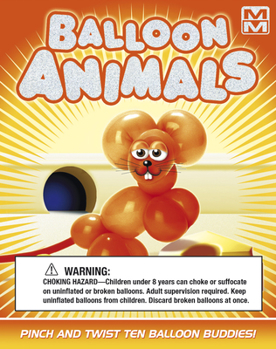 Misc. Balloon Animals: Pinch and Twist Ten Balloon Buddies! Book