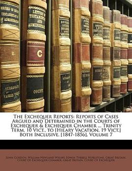 Paperback The Exchequer Reports: Reports of Cases Argued and Determined in the Courts of Exchequer & Exchequer Chamber ... Trinity Term, 10 Vict., to [ Book