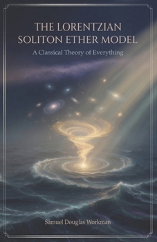 Paperback The Lorentzian Soliton Ether Model: A Classical Theory of Everything Book