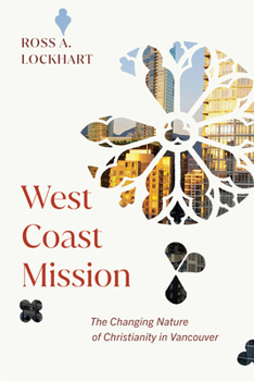 Paperback West Coast Mission: The Changing Nature of Christianity in Vancouver Book