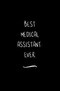 Paperback Best Medical Assistant. Ever: Funny Office Notebook/Journal For Women/Men/Coworkers/Boss/Business Woman/Funny office work desk humor/ Stress Relief Book