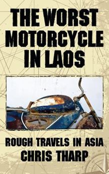 Paperback The Worst Motorcycle in Laos: Rough Travels in Asia Book