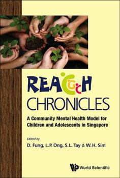 Paperback Reach Chronicles: A Community Mental Health Model for Children and Adolescents in Singapore Book