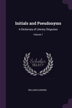 Paperback Initials and Pseudonyms: A Dictionary of Literary Disguises; Volume 1 Book