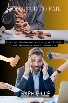 Paperback Too Good to Fail: Practical Strategies for Living a Life Filled with Blessings and Abundance. Book