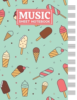 Music Sheet Notebook: Blank Staff Manuscript Paper with Ice Cream Themed Cover Design