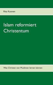 Paperback Islam reformiert Christentum: Was Christen von Muslimen lernen können [German] Book