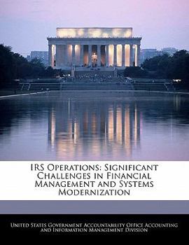 Paperback IRS Operations: Significant Challenges in Financial Management and Systems Modernization Book