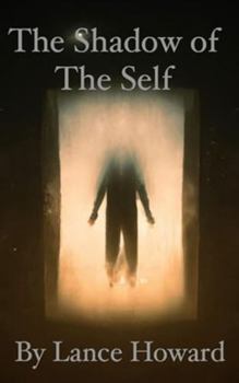 The Shadow of The Self: Maxims on The Self, The Ego, Love, Relationships, & The Matrix of Society