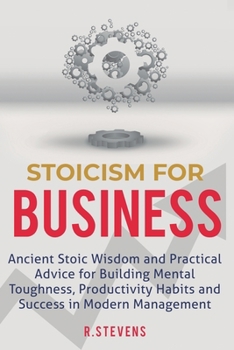 Paperback Stoicism for Business: Ancient stoic wisdom and practical advice for building mental toughness, productivity habits and success in modern man Book