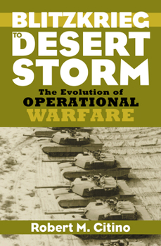 Hardcover Blitzkrieg to Desert Storm: The Evolution of Operational Warfare Book
