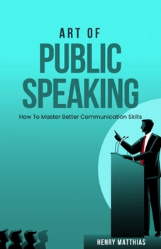 Paperback Art of Public Speaking: How To Master Better Communication Skills Book