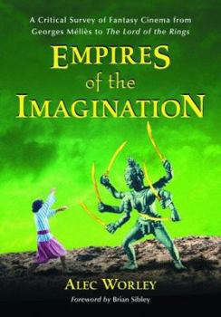 Hardcover Empires of the Imagination: A Critical Survey of Fantasy Cinema from Georges M?li?s to the Lord of the Rings Book
