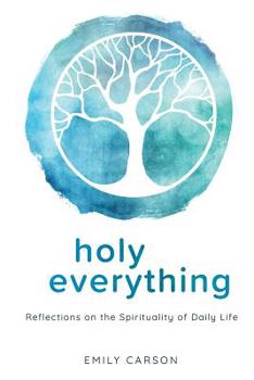 Paperback Holy Everything: Reflections on the Spirituality of Daily Life Book