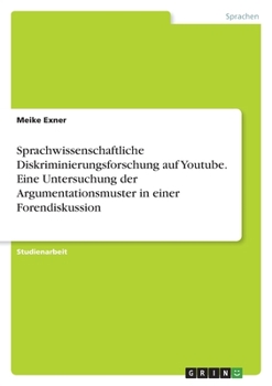 Paperback Sprachwissenschaftliche Diskriminierungsforschung auf Youtube. Eine Untersuchung der Argumentationsmuster in einer Forendiskussion [German] Book