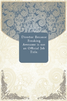 Director Because Freaking Awesome is not an Official Job Title.
