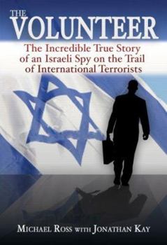 Hardcover The Volunteer: The Incredible True Story of an Israeli Spy on the Trail of International Terrorists Book