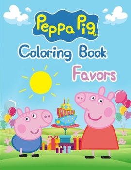 Peppa Pig Coloring Book Favors: Peppa Pig Coloring Book Favors, Peppa Pig Coloring Book, Peppa Pig Coloring Books For Kids Ages 2-4. 25 Pages - 8.5" x 11"