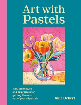 Paperback Art with Pastels: Tips, Techniques & 20 Projects for Getting the Most Out of Your Oil Pastels Book