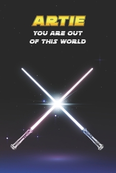 Artie You Are Out Of This World: Unique Personalised Full Lined Sci-Fi Journal Diary Notebook Gift For A Boy Called Artie - 100 Pages - Perfect for ... Journal For Home, School College Or Work.