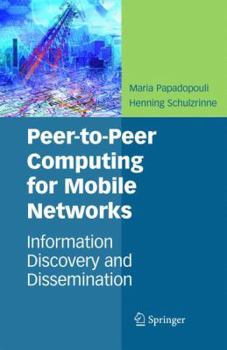 Paperback Peer-To-Peer Computing for Mobile Networks: Information Discovery and Dissemination Book