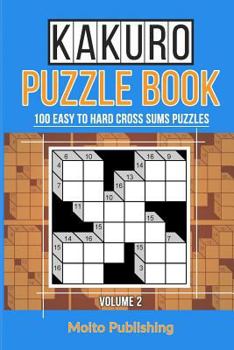 Paperback Kakuro Puzzle Book: 100 Easy to Hard Cross Sums Puzzles Volume II Book