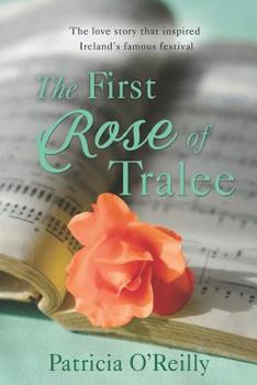 Paperback The First Rose Of Tralee: The Love Story That Inspired Ireland's Famous Festivle Book