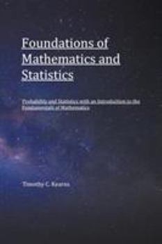 Paperback Foundations of Mathematics and Statistics: Probability and Statistics with an Introduction to Fundamentals of Mathematics Book