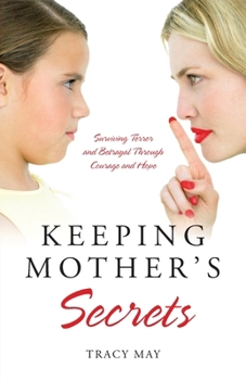 Paperback Keeping Mother's Secrets: Surviving Terror and Betrayal Through Courage and Hope Book