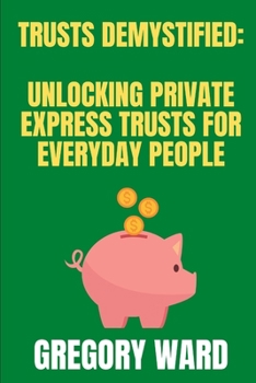 Paperback Trusts Demystified: Unlocking Private Express Trusts for Everyday People Book