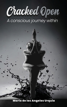 Cracked Open: A Conscious Journey Within