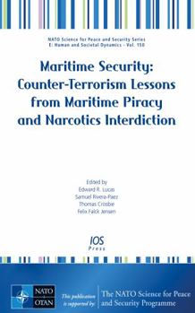 Maritime Security: Counter-Terrorism Lessons from Maritime Piracy and Narcotics Interdiction (NATO Science for Peace and Security Series - E: Human and Societal Dynamics, 150)