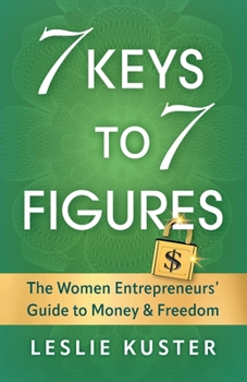 Paperback 7 Keys to 7 Figures: The Women Entrepreneurs' Guide to Money and Freedom Book