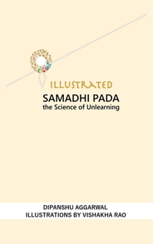 Illustrated Samadhi Pada: The Science of Unlearning (Patanjali Yoga Sutras)