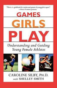 Paperback Games Girls Play: Understanding and Guiding Young Female Athletes Book