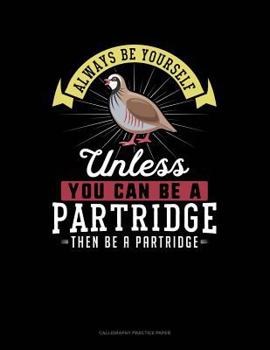 Paperback Always Be Yourself Unless You Can Be a Partridge Then Be a Partridge: 6 Columns Columnar Pad Book