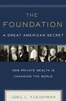 Hardcover The Foundation: A Great American Secret: How Private Wealth Is Changing the World Book