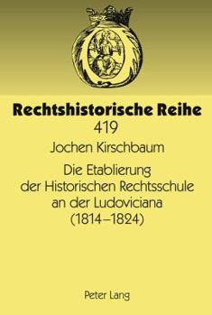 Die Etablierung Der Historischen Rechtsschule an Der Ludoviciana (1814 -1824)