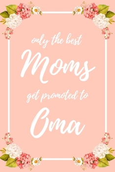 Only the Best Moms Get Promoted To Oma: 6x9" Dot Bullet Notebook/Journal Funny Family Baby Announcement, Baby Reveal Gift Idea