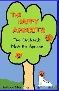 Paperback The Happy Apricots: The Orchards Meet the Apricots Book