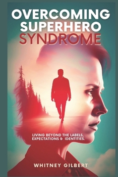 Paperback Overcoming Superhero Syndrome: Living Beyond The Labels, Expectations & Identities Book