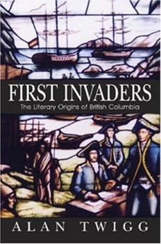 Paperback First Invaders: The Literary Origins of British Columbia Book