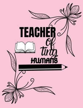 Paperback Teacher of ting humans: Journal notebook Thank you gift for teachers 8.5x11 inches 100 pages Book