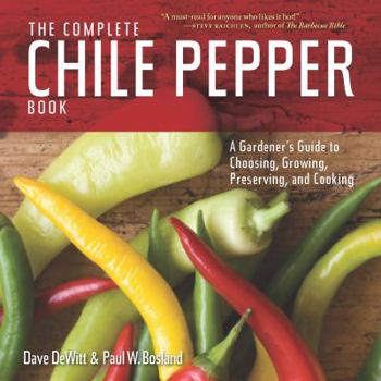 Paperback The Complete Chile Pepper Book: A Gardener's Guide to Choosing, Growing, Preserving, and Cooking Book