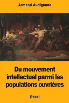 Paperback Du mouvement intellectuel parmi les populations ouvrières [French] Book