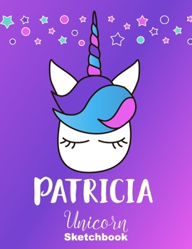 Paperback Patricia Sketchbook: Cute Unicorn Personalized First Name Sketch Book for Drawing, Sketching, Journaling, Doodling and Making Notes. Pink a Book